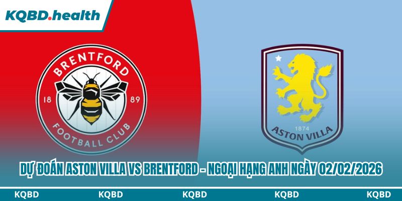 Dự Đoán Aston Villa Vs Brentford – Ngoại Hạng Anh Ngày 02/02/2026 3 Dự đoán Aston Villa vs Brentford