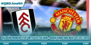 Dự Đoán Manchester United Vs Fulham - Ngoại Hạng Anh Ngày 02/02/2026 6 Dự đoán Manchester United vs Fulham