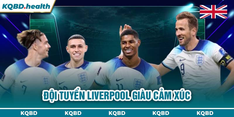 VƯƠNG QUỐC ANH 24 Đội tuyển Liverpool giàu cảm xúc
